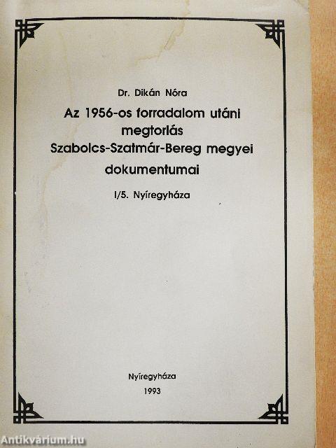 Az 1956-os forradalom utáni megtorlás Szabolcs-Szatmár-Bereg megyei dokumentumai I/5.