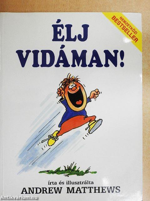 Élj vidáman!