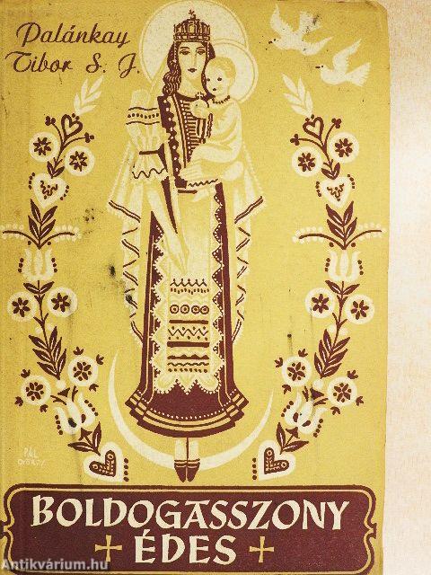 Boldogasszony édes...