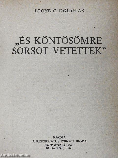 "És köntösömre sorsot vetettek"