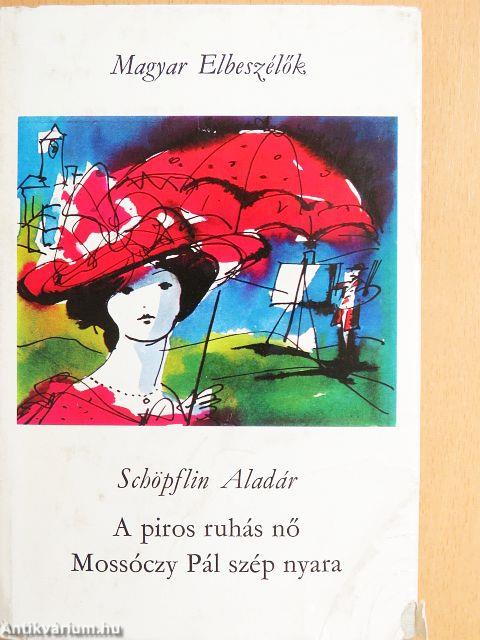 A piros ruhás nő/Mossóczy Pál szép nyara