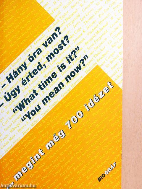 - Hány óra van?, - Úgy érted most?, "What time is it?", "You mean now?"