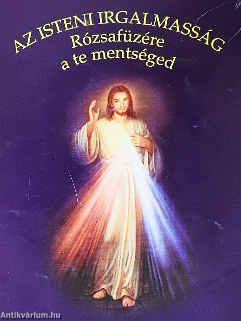 Az Isteni Irgalmasság rózsafüzére a Te mentséged