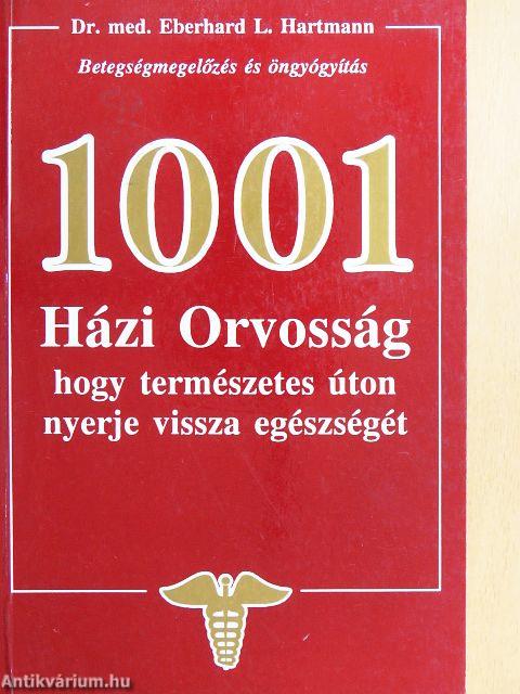1001 Házi Orvosság, hogy természetes úton nyerje vissza egészségét