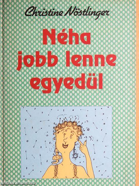 Néha jobb lenne egyedül