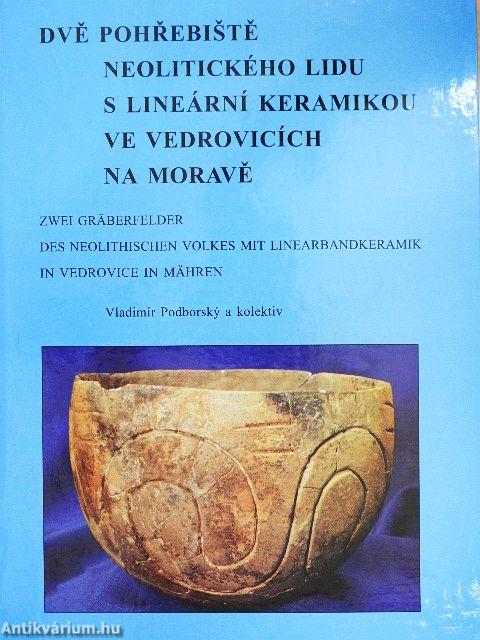 Dve Pohrebiste Neolitického Lidu S Lineární Keramikou Ve Vedrovicích Na Morave/Zwei Gräberfelder Des Neolithischen Volkes mit Linearbandkeramik In Vedrovice In Mähren