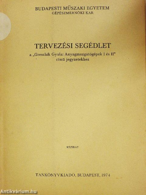 Tervezési segédlet a "Greschik Gyula: Anyagmozgatógépek I és II" című jegyzetekhez