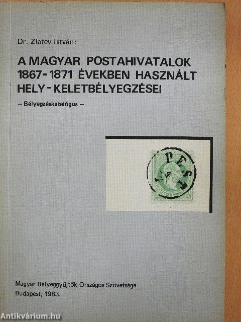 A magyar postahivatalok 1867-1871 években használt hely - keletbélyegzései