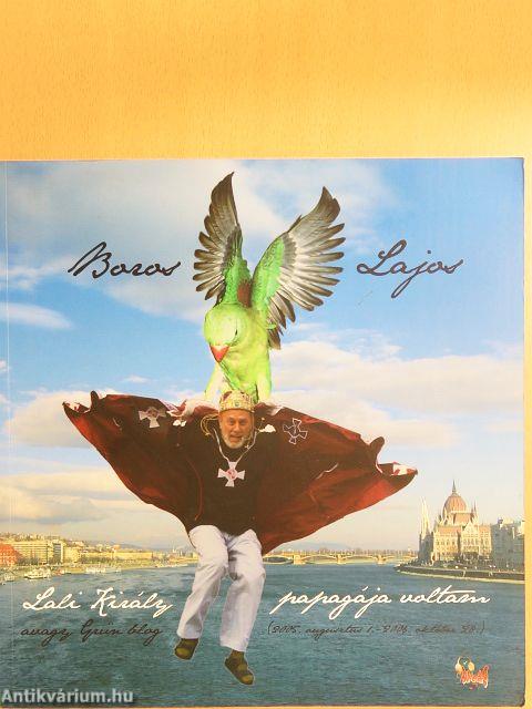 Lali király papagája voltam avagy Grün Blog