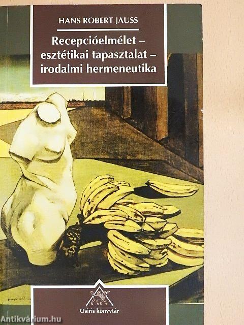 Recepcióelmélet-esztétikai tapasztalat-irodalmi hermeneutika