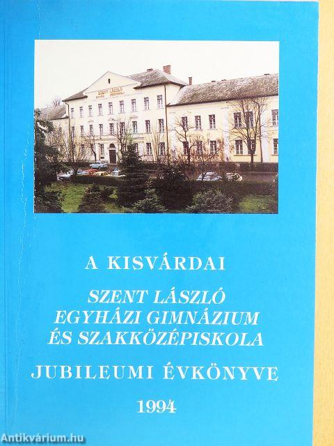 A kisvárdai Szent László Egyházi Gimnázium és Szakközépiskola Jubileumi Évkönyve 1994