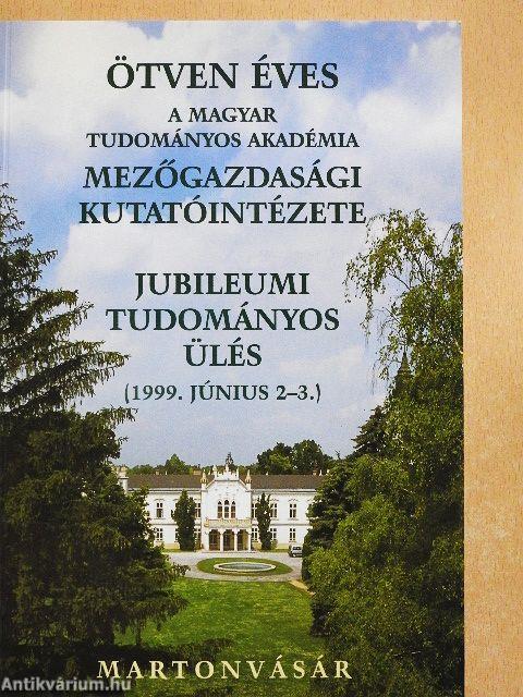 Ötven éves a Magyar Tudományos Akadémia Mezőgazdasági Kutatóintézete