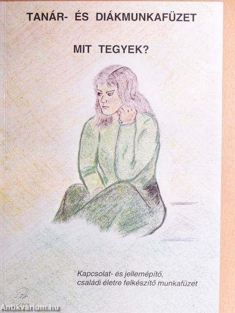 Mit tegyek? - Tanár- és diákmunkafüzet