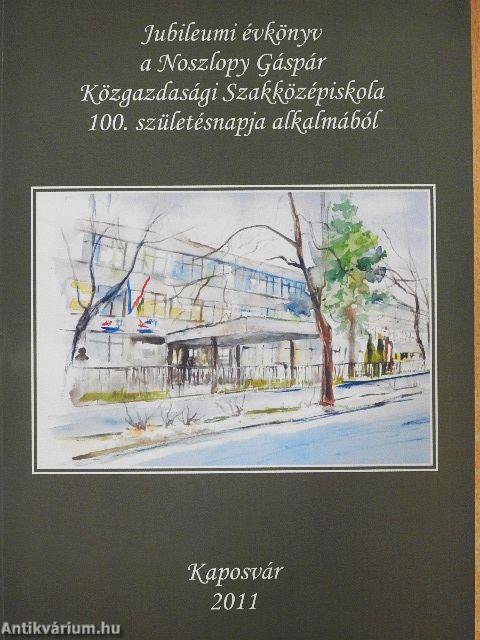 Jubileumi évkönyv a Noszlopy Gáspár Közgazdasági Szakközépiskola 100. születésnapja alkalmából