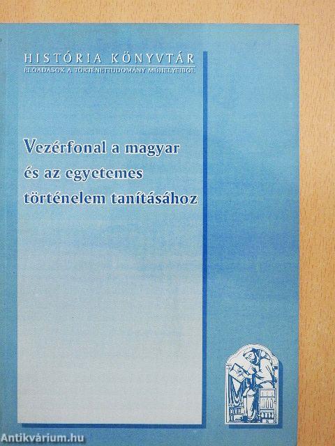 Vezérfonal a magyar és az egyetemes történelem tanításához