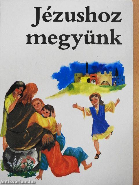Jézushoz megyünk