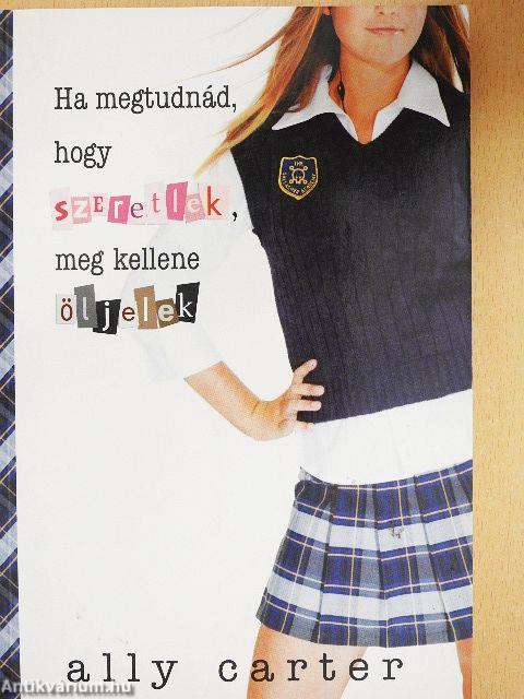 Ha megtudnád, hogy szeretlek, meg kellene öljelek