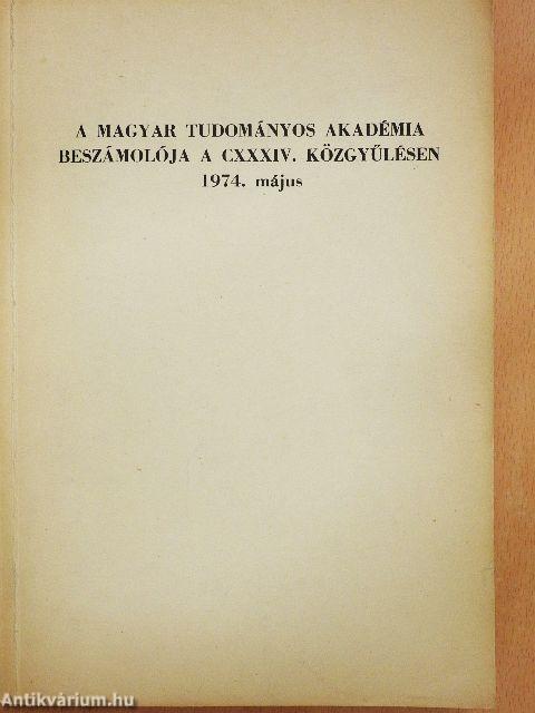 A Magyar Tudományos Akadémia beszámolója a CXXXIV. közgyűlésen 1974. május