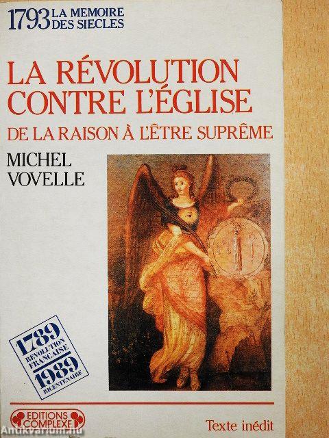 La Révolution Contre l'Église de la Raison á l'Etre Supreme