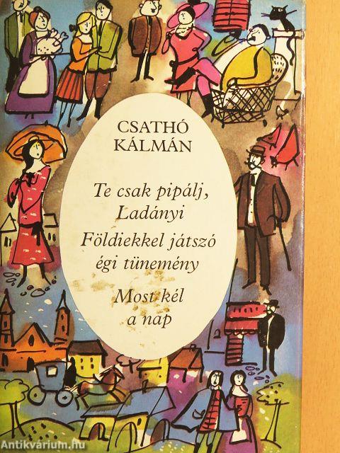 Te csak pipálj, Ladányi/Földiekkel játszó égi tünemény/Most kél a nap