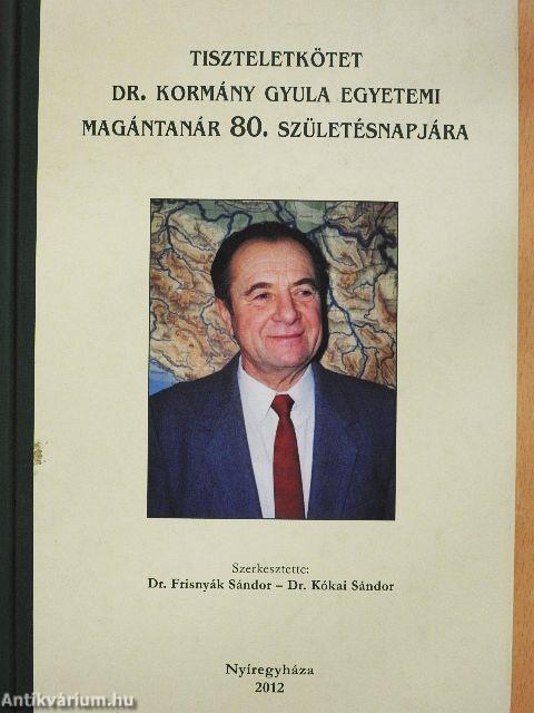 Tiszteletkötet Dr. Kormány Gyula egyetemi magántanár 80. születésnapjára