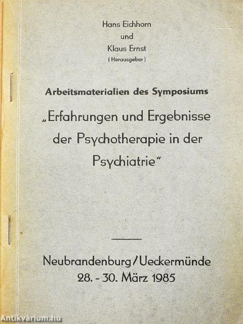 Arbeitsmaterialien des Symposiums - "Erfahrungen und Ergebnisse der Psychotherapie in der Psychiatrie"