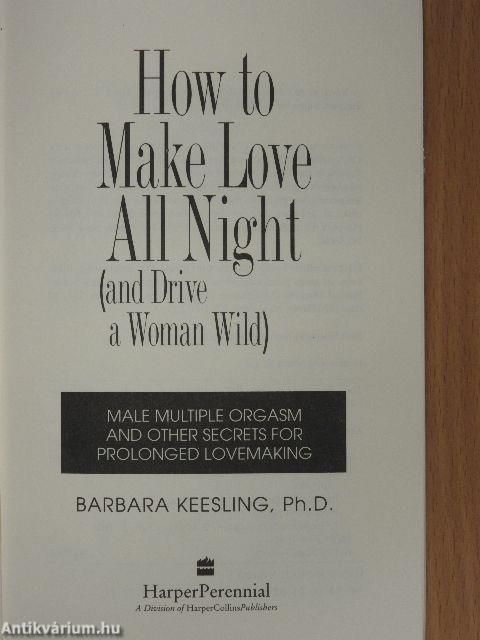 How to Make Love All Night (and Drive a Woman Wild)