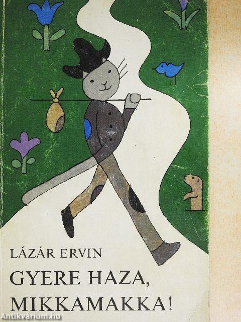 Gyere haza, Mikkamakka!