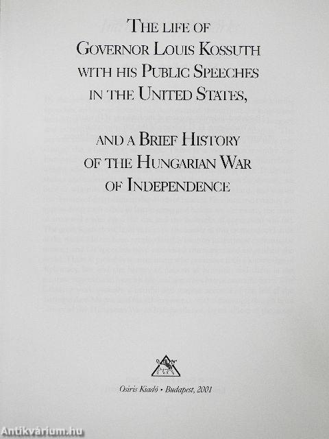 The Life of Governor Louis Kossuth with His Public Speeches in the United States, and a Brief History of the Hungarian War of Independence