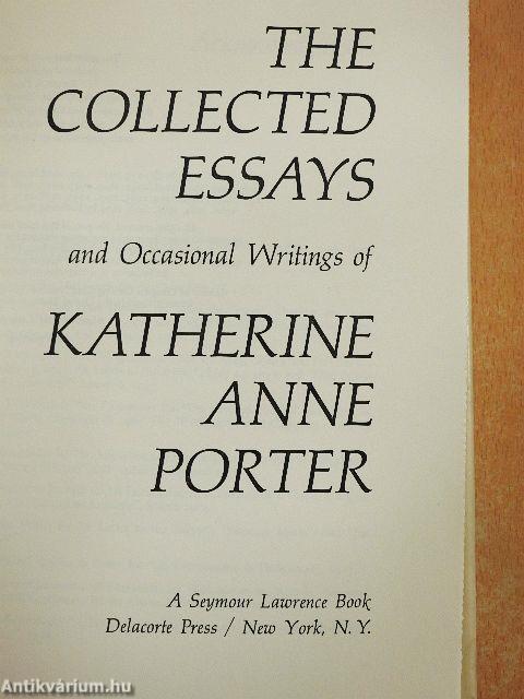 The Collected Essays and Occasional Writings of Katherine Anne Porter