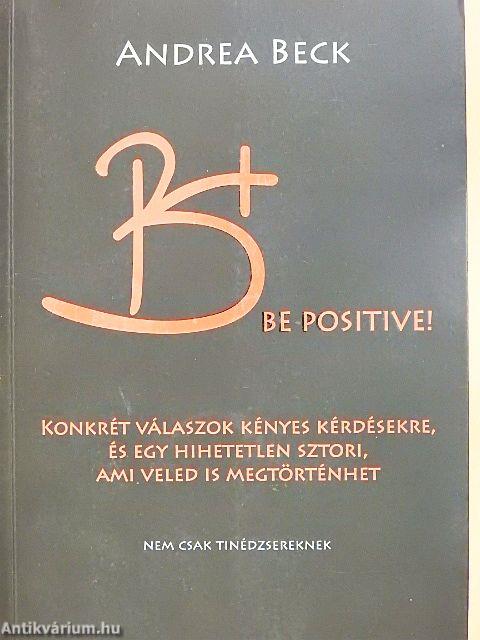 B+ Be positive!