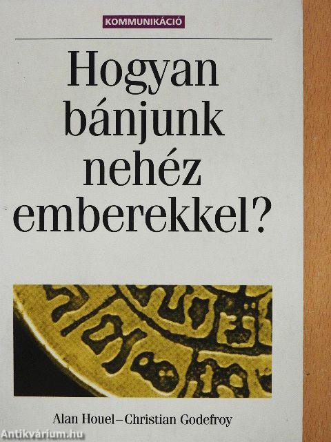 Hogyan bánjunk nehéz emberekkel?