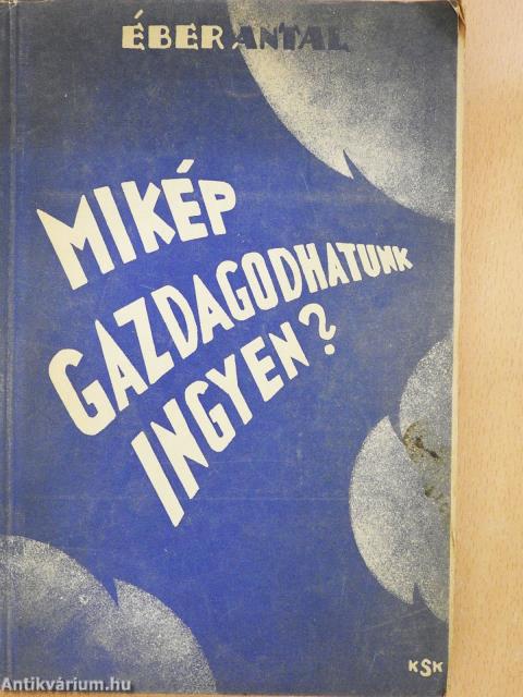 Mikép gazdagodhatunk ingyen? (dedikált példány)