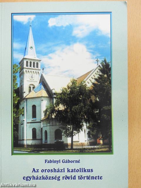 Az orosházi katolikus egyházközség rövid története (dedikált példány)