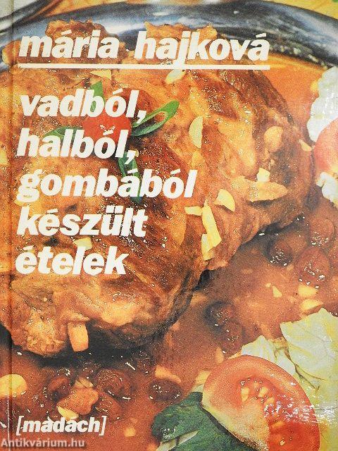 Vadból, halból, gombából készült ételek