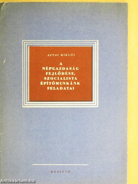 A népgazdaság fejlődése, szocialista építőmunkánk feladatai