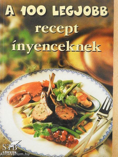 A 100 legjobb recept ínyenceknek