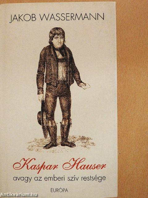 Kaspar Hauser avagy az emberi szív restsége
