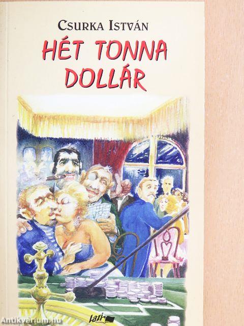 Hét tonna dollár