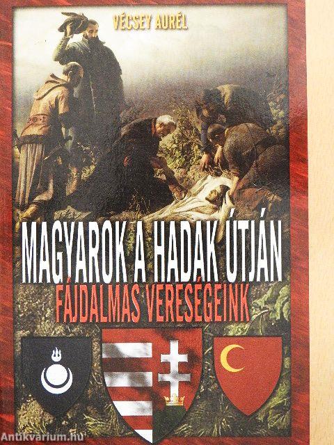 Magyarok a hadak útján: fájdalmas vereségeink
