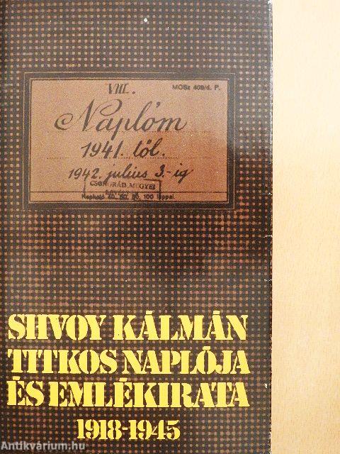 Shvoy Kálmán titkos naplója és emlékirata 1918-1945