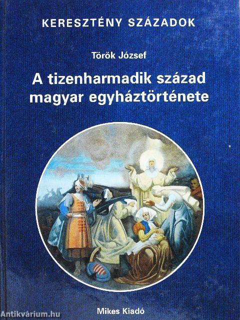 A tizenharmadik század magyar egyháztörténete