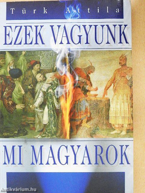 Ezek vagyunk mi magyarok