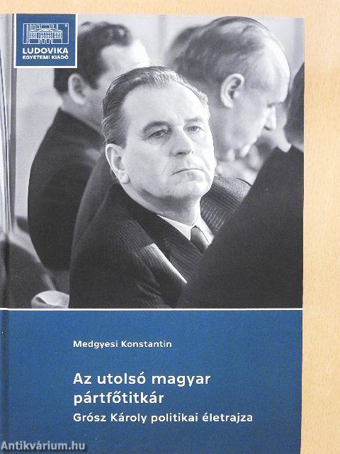 Az utolsó magyar pártfőtitkár