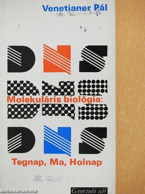 Molekuláris biológia: Tegnap, Ma, Holnap