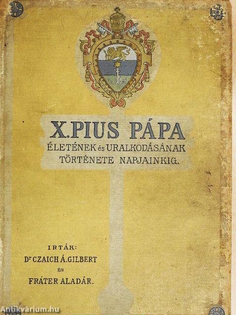 X. Pius pápa életének és uralkodásának története napjainkig