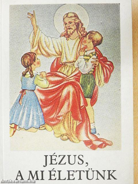 Jézus, a mi életünk