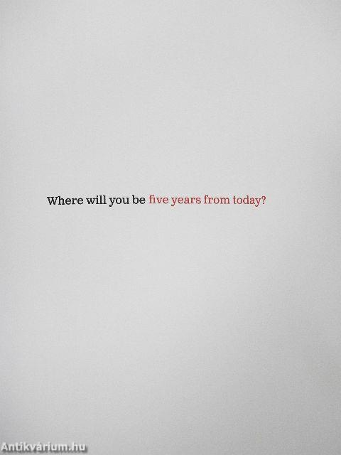 Where will you be five years from today?