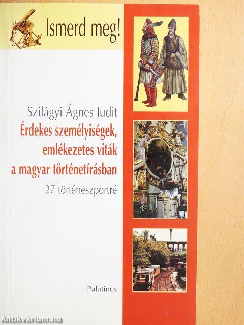 Érdekes személyiségek, emlékezetes viták a magyar történetírásban