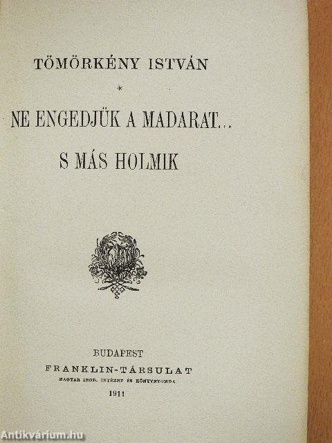 Ne engedjük a madarat...